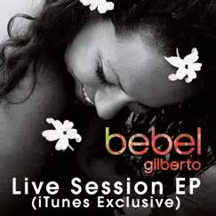 Live Session EP (Exclusive) by Bebel Gilberto album reviews, ratings, credits