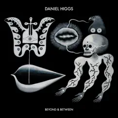 Beyond & Between by Daniel Higgs album reviews, ratings, credits