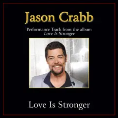 Love Is Stronger Performance Tracks - Single by Jason Crabb album reviews, ratings, credits