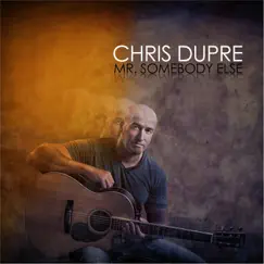 Mr. Somebody Else by Chris Dupre album reviews, ratings, credits