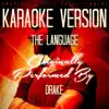 The Language (Karaoke Version) [Originally Performed by Drake] - Single album lyrics, reviews, download