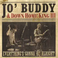 Everything's Gonna Be Alright by Jo' Buddy & Down Home King III album reviews, ratings, credits