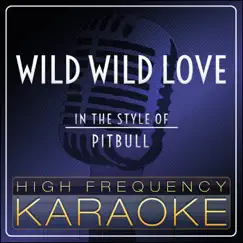 Wild Wild Love (Karaoke Version) [In the Style of Pitbull] - Single by High Frequency Karaoke album reviews, ratings, credits