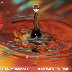 A Moment in Time by Dan Morrissey album reviews, ratings, credits