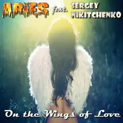 On the Wings of Love (feat. Sergey Nikitchenko) - Single by Aries album reviews, ratings, credits