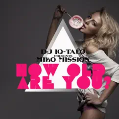 How Old Are You (Rene De La Mone & Jason Navaro Remix) [DJ IQ-Talo Presents Miko Mission] Song Lyrics