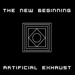 The New Beginning EP by Artificial Exhaust album reviews, ratings, credits