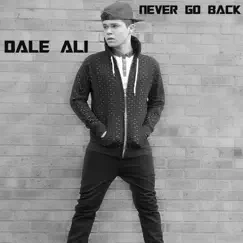 Never Go Back - Single by Dale Ali album reviews, ratings, credits