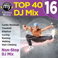 Top 40 DJ Mix 16 (30 Minute Non-Stop DJ Mix For Fitness, Treadmill, Walking and Jogging) [132 BPM] by My Fitness Music album reviews, ratings, credits