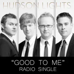 Good To Me - Radio Single (1) - Single by Hudson Lights album reviews, ratings, credits