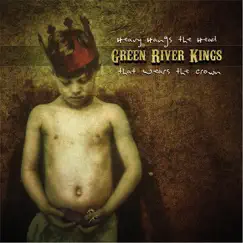 Heavy Hangs the Head That Wears the Crown by Green River Kings album reviews, ratings, credits