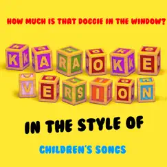 How Much Is That Doggie in the Window? (In the Style of Childrens Songs) [Karaoke Version] Song Lyrics