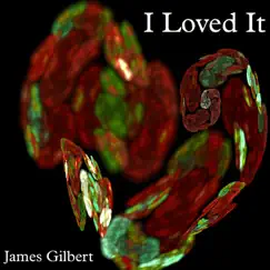 I Loved It by James Gilbert album reviews, ratings, credits