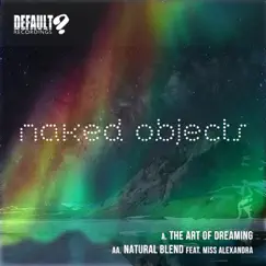 The Art of Dreaming / Natural Blend - Single by Naked Objects & Miss Alexandra album reviews, ratings, credits