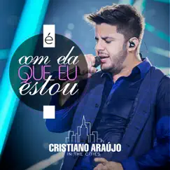 É Com Ela Que Eu Estou - Single by Cristiano Araújo album reviews, ratings, credits