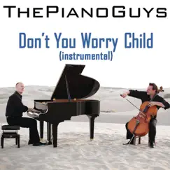 Don't You Worry Child (Instrumental) - Single by The Piano Guys album reviews, ratings, credits