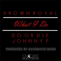 What I Do (feat. Do or Die & Johnny P) - Single by Krown Royal album reviews, ratings, credits