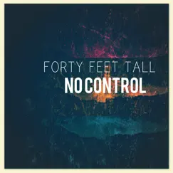 No Control - Single by Forty Feet Tall album reviews, ratings, credits