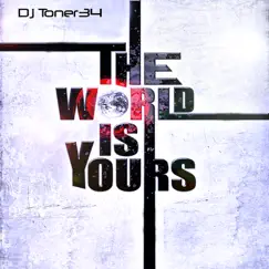 The World Is Yours - Single by Dj Toner34 album reviews, ratings, credits