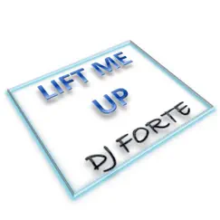 Lift Me Up - Single by DJ FORTE album reviews, ratings, credits