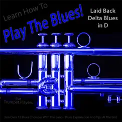 Learn How to Play the Blues! Laid Back Delta Blues in D for Trumpet Players Song Lyrics