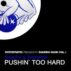 Pushin' Too Hard (Systematic presents Sounds Good, Vol. 1) [Remixes] - Single by Saints & Sinners album reviews, ratings, credits