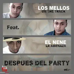 Después del Party (feat. El Nene La Amenaza) - Single by Los Mellos On the Track album reviews, ratings, credits