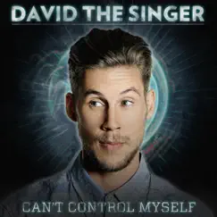 Can't Control Myself - Single by David the Singer album reviews, ratings, credits