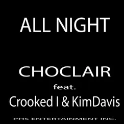 All Night (feat. Crooked I & Kim Davis) - Single by Choclair album reviews, ratings, credits