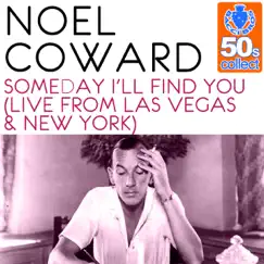 Someday I'll Find You (Remastered) [Live from Las Vegas & New York] - Single by Noël Coward album reviews, ratings, credits
