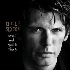 Cruel and Gentle Things by Charlie Sexton album reviews, ratings, credits