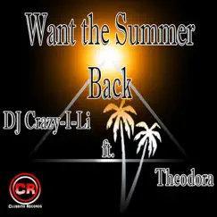Want the Summer Back (feat. Theodora) - Single by DJ Crazy-I-Li album reviews, ratings, credits
