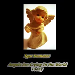 Angels Are Crying in the World Today - Single by Igor Demeter album reviews, ratings, credits