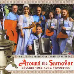 Around the Samovar Russian Folk Song Favorites by Samovar Russian Folk Music Ensemble album reviews, ratings, credits