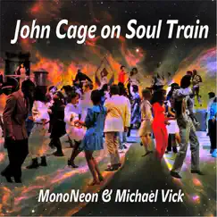 John Cage On Soul Train - EP by MonoNeon & Michael Vick album reviews, ratings, credits