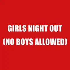 Girls Night Out (No Boys Allowed) - Single by Girls Night Out No Boys Allowed album reviews, ratings, credits