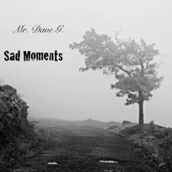 Sad Moments - Single by Mr. Dave G. album reviews, ratings, credits