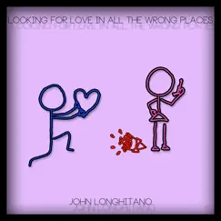 Looking for Love in All the Wrong Places - Single by John Longhitano album reviews, ratings, credits