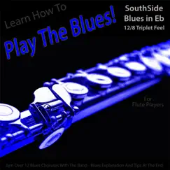 Learn How to Play the Blues! (Southside Blues in Eb 12/8 Triplet Feel) [For Flute Players] - Single by Windy Town Artists album reviews, ratings, credits