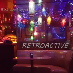 Retroactive - Single by Rick Lockwood album reviews, ratings, credits
