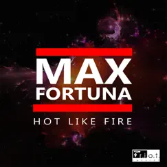 Hot Like Fire - Single by Max Fortuna album reviews, ratings, credits