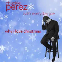 Why I Love Christmas (with Everyday Joe) - EP by Chuckie Perez album reviews, ratings, credits