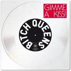 Gimme a Kiss - Single by Bitch Queens album reviews, ratings, credits
