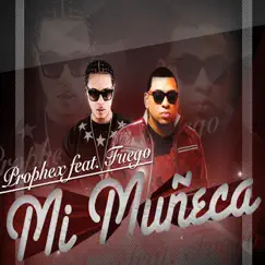 Mi Muñeca - Single (feat. Fuego) - Single by Prophex album reviews, ratings, credits