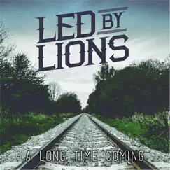 A Long Time Coming - EP by Led By Lions album reviews, ratings, credits