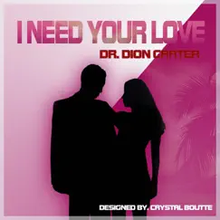 I Need Your Love - Single by Dr. Dion Carter album reviews, ratings, credits