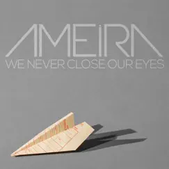 We Never Close Our Eyes - Single by Ameira album reviews, ratings, credits