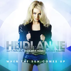 When the Sun Comes Up (feat. T-Pain, Lil Wayne, Rick Ross & Glasses Malone) [Remixes] by Heidi Anne album reviews, ratings, credits