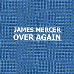 Over Again - Single by James Mercer album reviews, ratings, credits