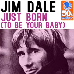 Just Born (To Be Your Baby) (Remastered) - Single by Jim Dale album reviews, ratings, credits